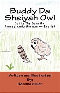 Buddy Da Sheiyah Owl: Buddy the Barn Owl Pennsylvania German - English (Paperback)