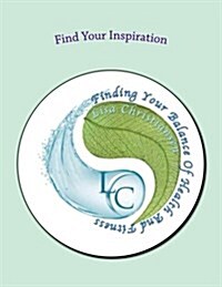 Find Your Inspiration: Finding Your Balance of Health and Fitness (Paperback)