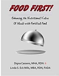 Food First! Enhancing the Nutritional Value of Meals with Fortified Food: A Creative and Survey Friendly Supplement Program (Paperback)