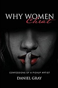 Why Women Cheat: Confessions of a Pickup Artist (Paperback)