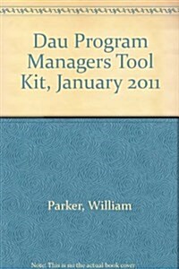 Dau Program Managers Tool Kit, January 2011 (Paperback, 16, 16, 16th Editio)