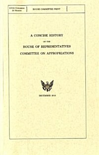 Concise History of the House of Representatives Committee on Appropriations (Paperback)