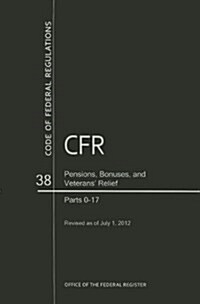Code of Federal Regulations, Title 38, Pensions, Bonuses, and Veterans Relief, PT. 0-17, Revised as of July 1, 2012 (Paperback, Revised)