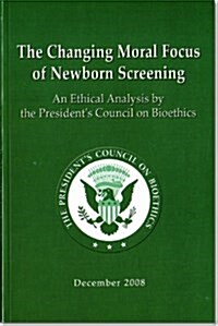 The Changing Moral Focus of Newborn Screening: An Ethical Analysis (Paperback, First, First wi)