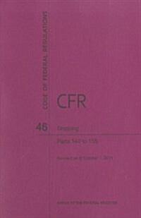 Code of Federal Regulations, Title 46, Shipping, PT. 140-155, Revised as of October 1, 2011 (Paperback, Revised)