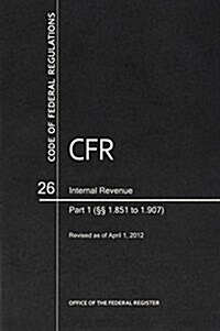 Code of Federal Regulations, Title 26, Internal Revenue, PT. 1 (Sections 1.851-1.907), Revised as of April 1, 2012 (Paperback, Revised)