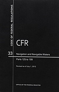 Code of Federal Regulations, Title 33, Navigation and Navigable Waters, PT. 125-199, Revised as of July 1, 2012 (Paperback, Revised)