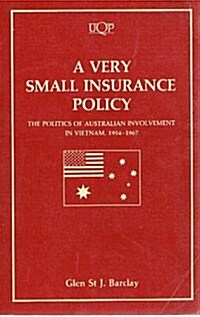 A Very Small Insurance Policy: The Politics of Australian Involvement in Vietnam, 1954-1967 (Paperback)