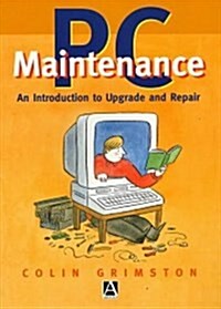 PC Maintenance: An Introduction to Upgrading and Repair: An Introduction to Upgrade and Repair (Paperback)