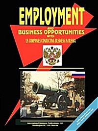 Employment & Business Opportunities with Us Companies Conducting Business in Russia (Paperback)