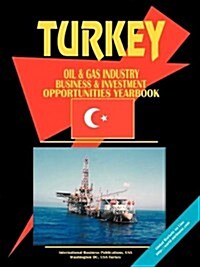 Turkey Oil and Gas Industry Business and Investment Opportunities Yearbook (Paperback)