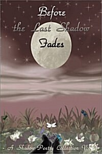 Before the Last Shadow Fades: A Shadow Poetry Collection Vol. 3 (Paperback)