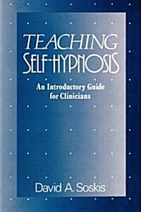 Teaching Self-Hypnosis: An Introductory Guide for Clinicians (Paperback)