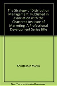 The Strategy of Distribution Management: Published in Association with the Chartered Institute of Marketing a Professional Development Series Title (Paperback)