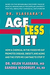 Dr. Vlassaras Age-Less Diet: How Chemicals in the Foods We Eat Promote Disease, Obesity, and Aging and the Steps We Can Take to Stop It (Paperback)