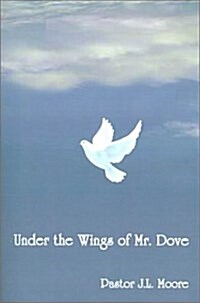 Under the Wings of Mr. Dove (Paperback)