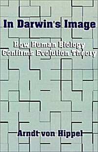 In Darwins Image: How Human Biology Confirms Evolution Theory (Paperback)