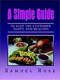 A Simple Guide to Keep the Customer Happy and Healthy (Paperback)