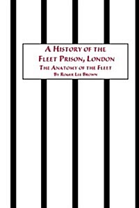 A History of the Fleet Prison, London the Anatomy of the Fleet (Paperback)