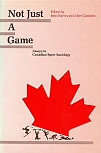 Not Just a Game: Essays in Canadian Sport Sociology (Paperback)