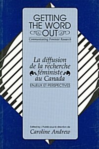 Getting the Word Out: La Diffusion de La Recherche Feministe Au Canada (Paperback)