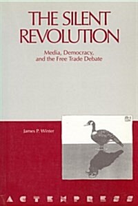 The Silent Revolution: Media, Democracy, and the Free Trade Debate (Paperback)