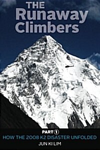 The Runaway Climbers: Part 1 How the 2008 K2 Disaster Unfolded (Paperback)