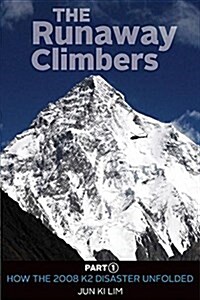 The Runaway Climbers: Part 1 How the 2008 K2 Disaster Unfolded (Paperback)