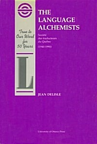 The Language Alchemists: Soci??Des Traducteurs Du Quebec (1940-1990) (Paperback)