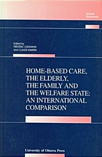 Home-Based Care, the Elderly, the Family, and the Welfare State: An International Comparison (Paperback)