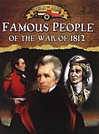 Famous People of the War of 1812 (Library Binding)
