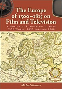 The Europe of 1500-1815 on Film and Television: A Worldwide Filmography of Over 2550 Works, 1895 Through 2000 (Hardcover)