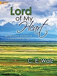 Lord of My Heart: Beloved Hymns and Spirituals in Easy-To-Play Settings (Paperback)