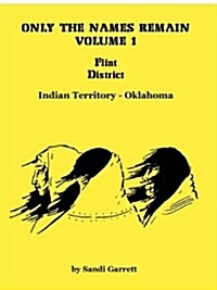 Only the Names Remain, Volume 1: Flint District, Indian Territory-Oklahoma (Paperback)