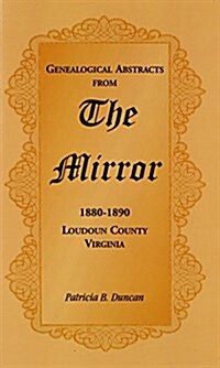 Genealogical Abstracts from the Mirror, 1880-1890, Loudoun County, Virginia (Paperback)