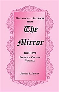 Genealogical Abstracts from the Mirror, 1891-1899, Loudoun County, Virginia (Paperback)