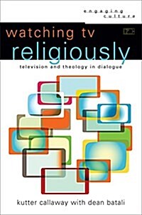 Watching TV Religiously: Television and Theology in Dialogue (Paperback)
