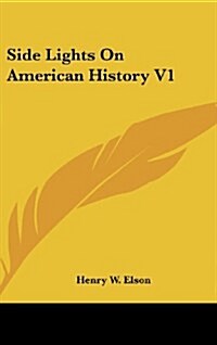 Side Lights on American History V1 (Hardcover)