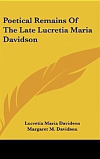 Poetical Remains of the Late Lucretia Maria Davidson (Hardcover)