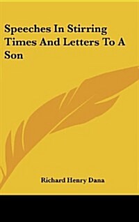 Speeches in Stirring Times and Letters to a Son (Hardcover)