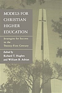 Models for Christian Higher Education: Strategies for Success in the Twenty-First Century (Paperback)