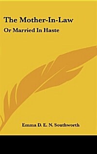 The Mother-In-Law: Or Married in Haste (Hardcover)