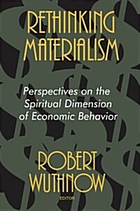 Rethinking Materialism: Perspectives on the Spiritual Dimension of Economic Behavior (Paperback)