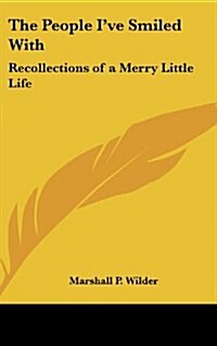 The People Ive Smiled with: Recollections of a Merry Little Life (Hardcover)