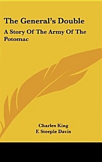 The Generals Double: A Story of the Army of the Potomac (Hardcover)