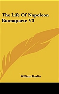 The Life of Napoleon Buonaparte V3 (Hardcover)