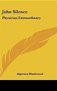 John Silence: Physician Extraordinary (Hardcover)