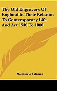 The Old Engravers of England in Their Relation to Contemporary Life and Art 1540 to 1800 (Hardcover)