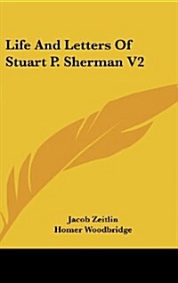 Life and Letters of Stuart P. Sherman V2 (Hardcover)