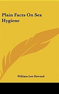 Plain Facts on Sex Hygiene (Hardcover)
